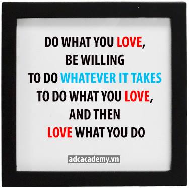 [Chia sẻ] “Do what you love, and love what you do !” – Một câu nói chưa hoàn chỉnh !